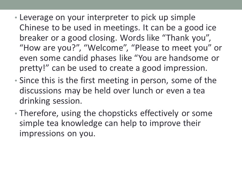 Leverage on your interpreter to pick up simple Chinese to be used in meetings.